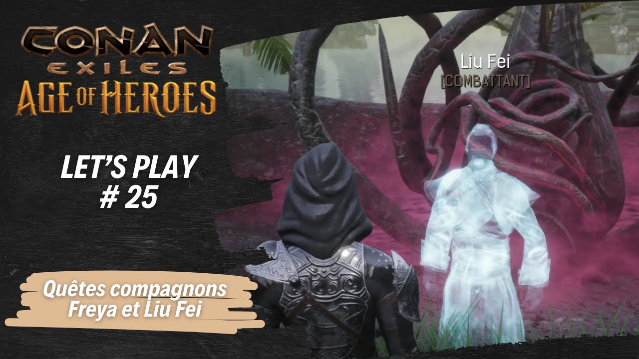 Let's Play - Conan Exiles - #25 - on continu les quêtes de Freya et Liu Fei