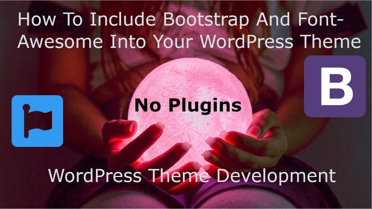 How To Include Bootstrap and font-awesome Into WordPress (With code, no plugins)