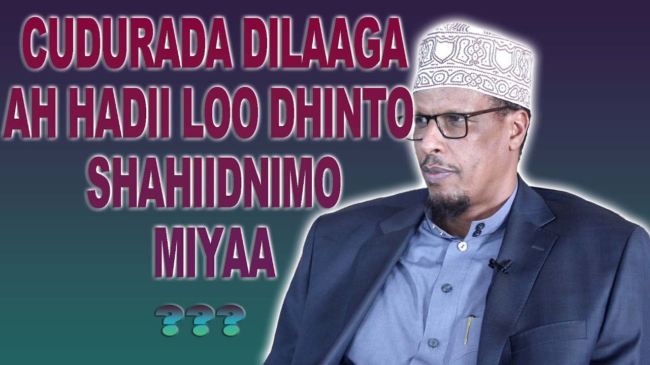 [FAAIIDO] CUDURADA DILAAGA AH HADII LOO DHINTO SHAHIIDNIMO MIYAA???