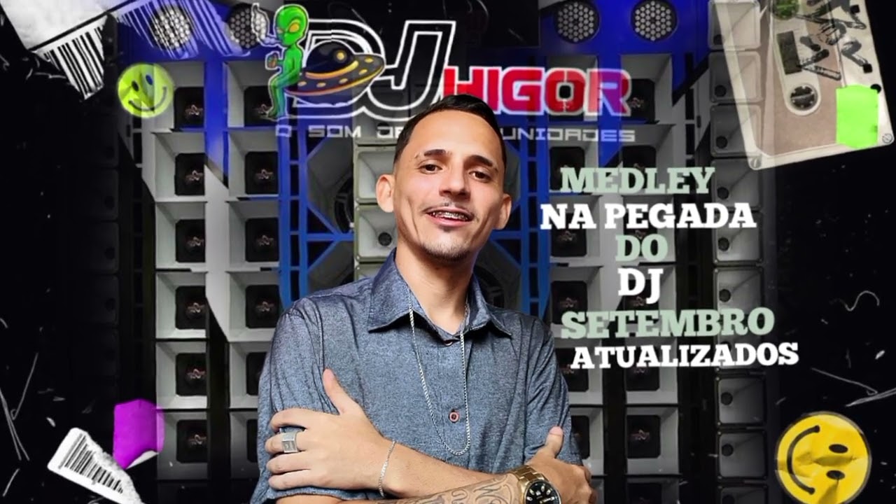 DJ HIGOR - MEDLEY NA PEGADA DO DJ SETEMBRO ATUALIZADOS 2025 PRA PAREDÃO.