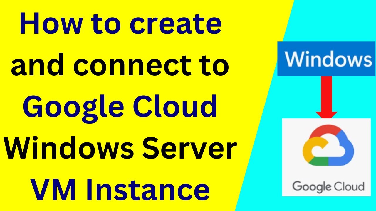 How to create and connect to Google Cloud Windows Server VM Instance