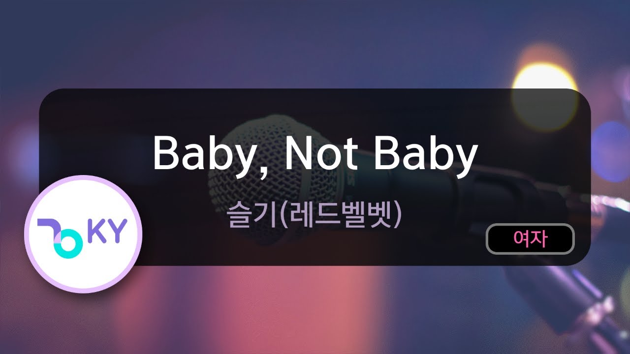 Baby, Not Baby - 슬기(레드벨벳) (KY.74977) / KY KARAOKE