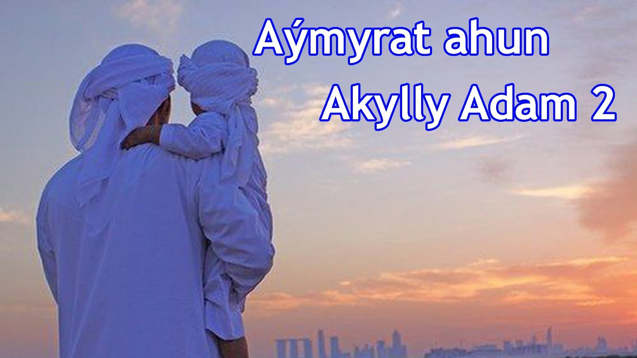 Aymyrat ahun - akylly adam 2