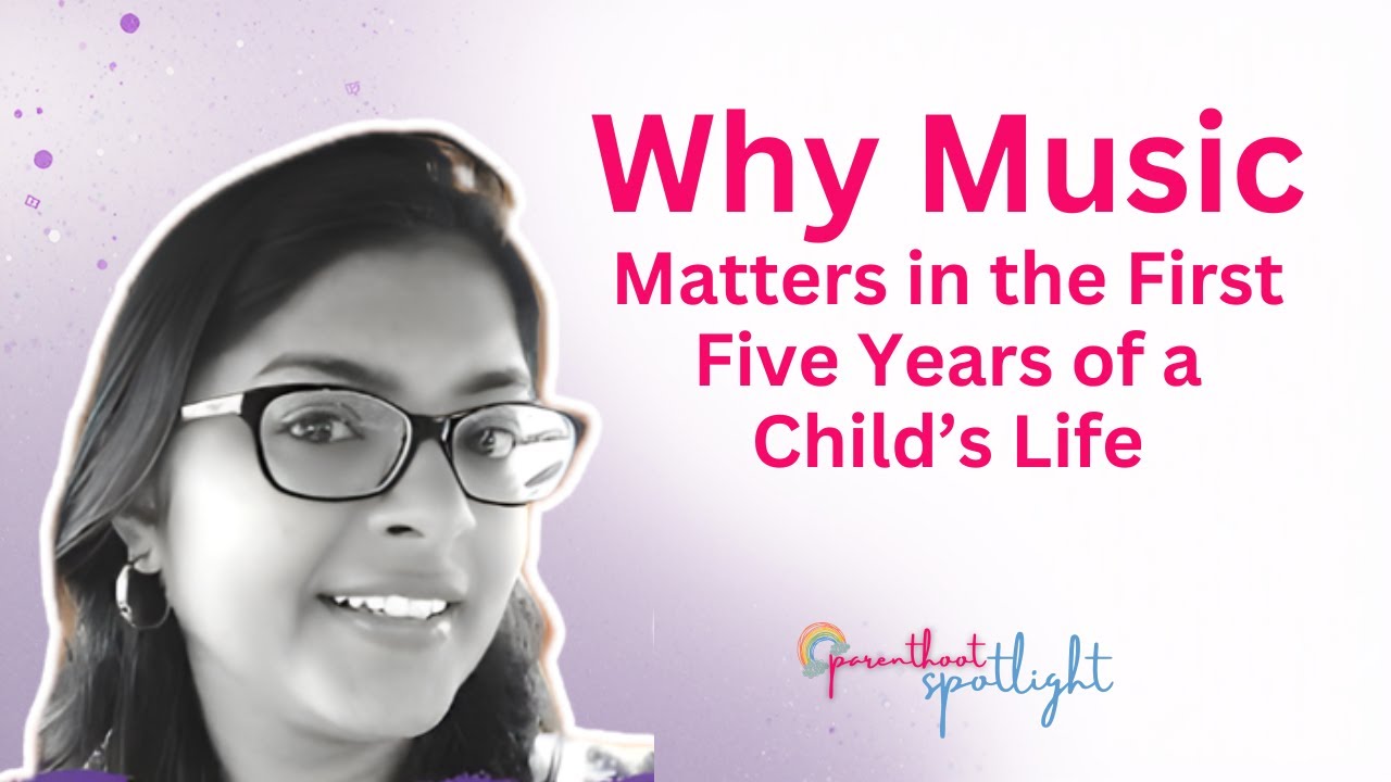 Why Music Matters in the First Five Years of a Child’s Life | Mukta Dharma on Parenthoot Spotlight