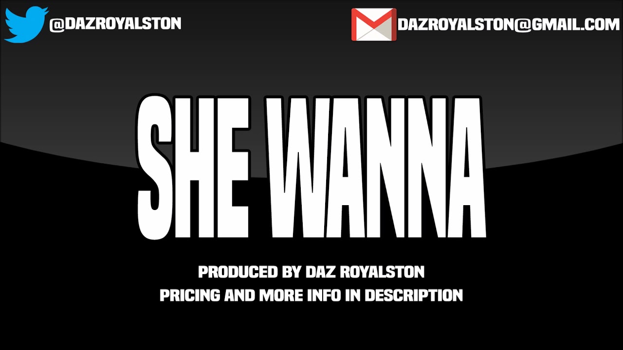 She Wanna - Prod. By Daz Royalston