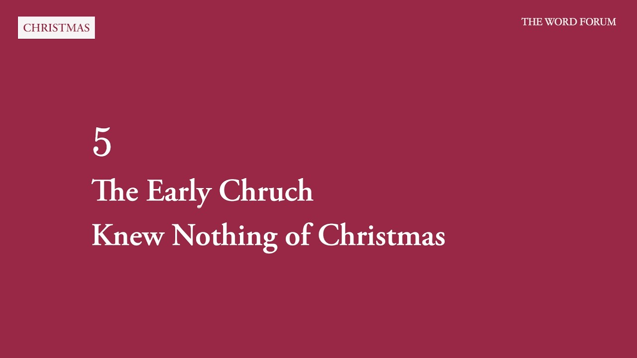 What Is Christmas - 5  The Early Chruch Knew Niothing of Christmas