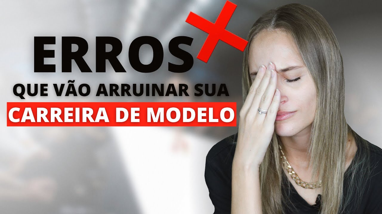 5 ERROS QUE MODELOS INICIANTES COMETEM AO INICIAR A CARREIRA DE MODELO - o 5º é o pior de todos!