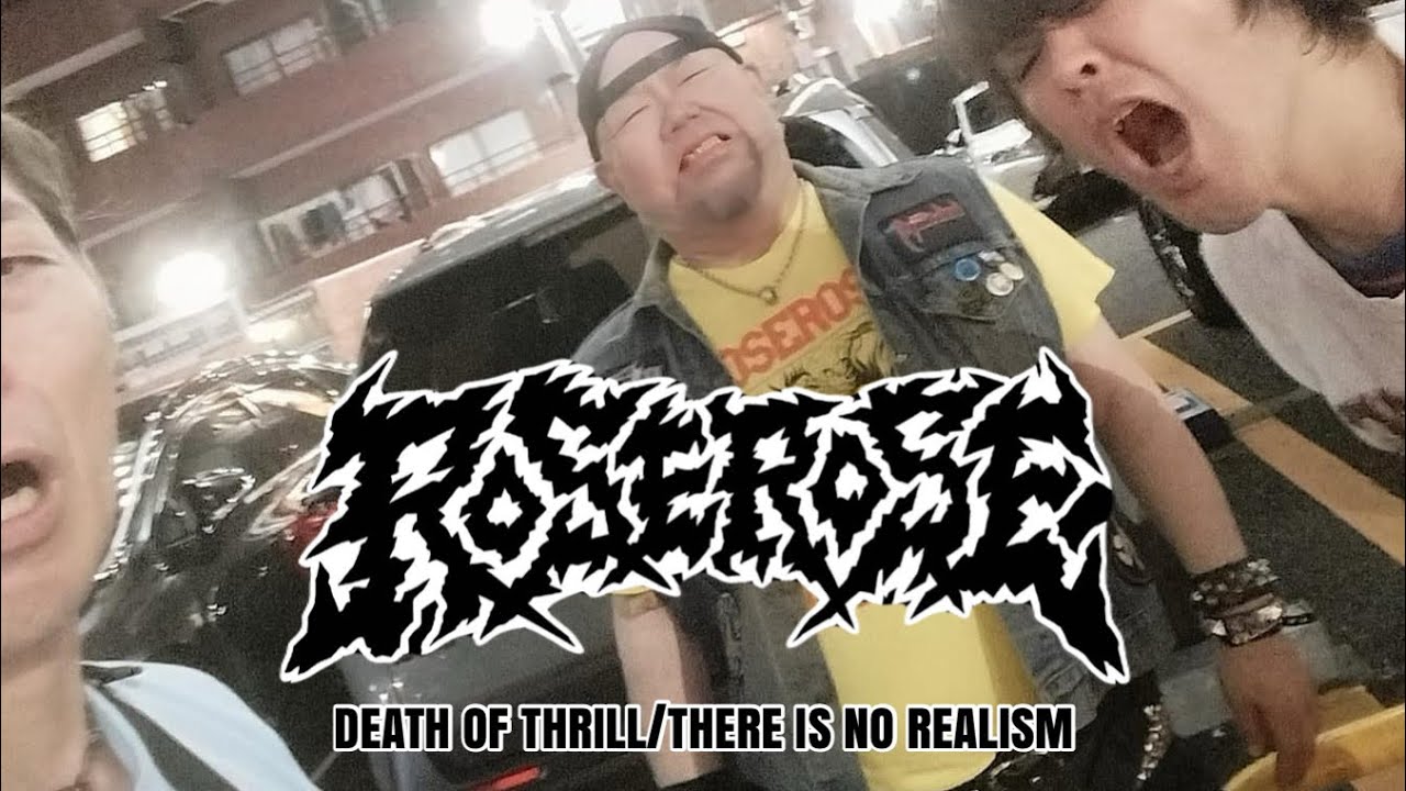 ROSEROSE / DEATH OF THRILL~THERE IS NO REALISM