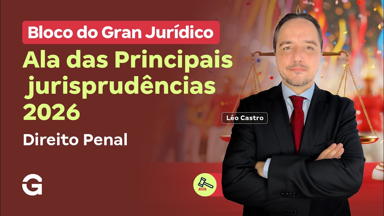 Bloco do Gran Jurídico | Principais Jurisprudências 2026: Direito Penal