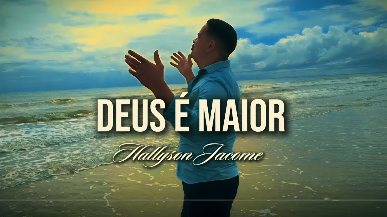 DEUS É MAIOR - Hallyson Jacome (VÍDEOCLIPE OFICIAL).