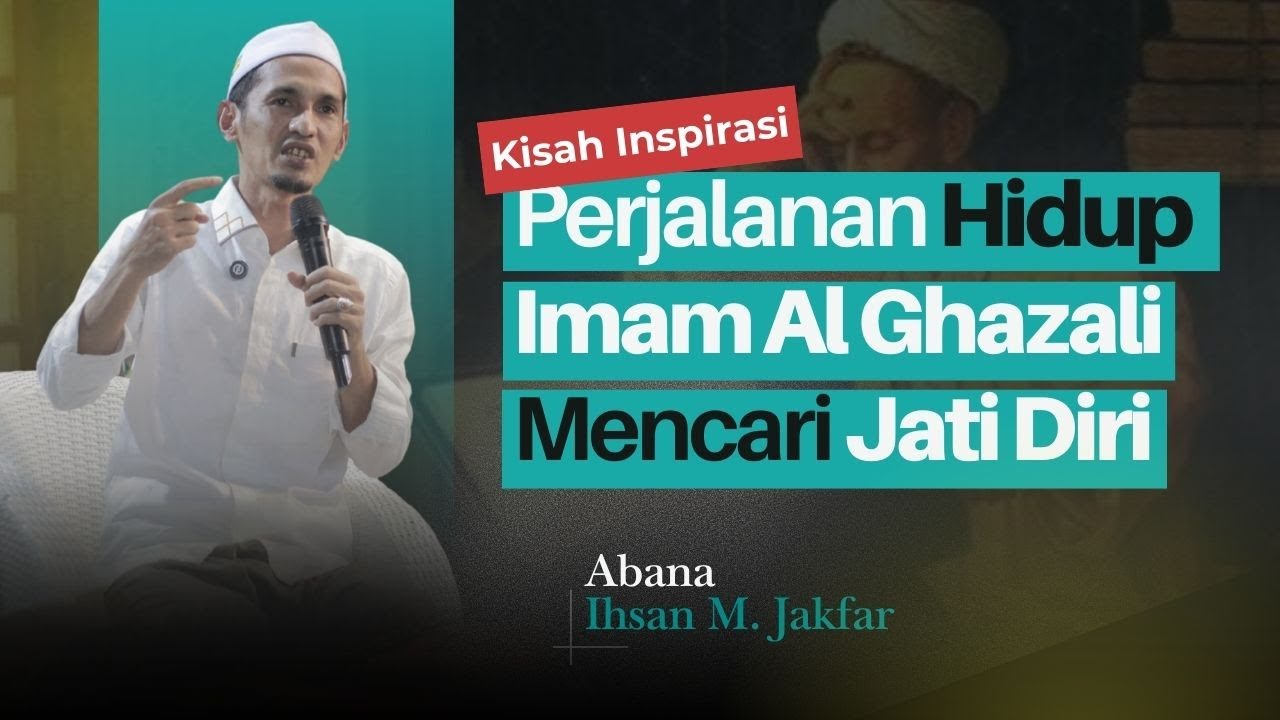 Kisah Inspirasi Perjalanan Hidup Imam Al-Ghazali Mencari Jati Diri | ABANA