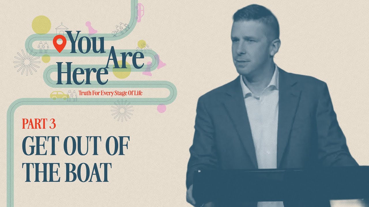 Get Out of The Boat - You Are Here: Part 3 - Woodside Bible Church
