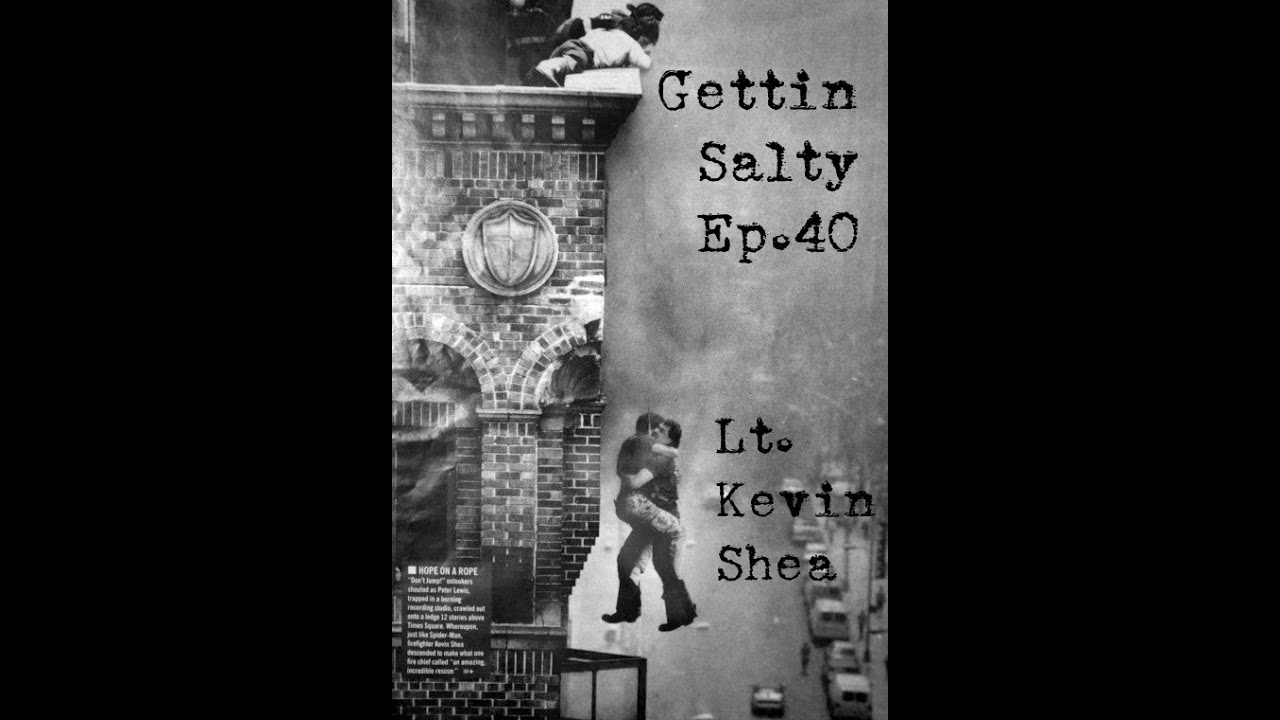GETTIN SALTY EXPERIENCE PODCAST: Ep. 40 | RESCUE 1 FDNY LT. KEVIN SHEA