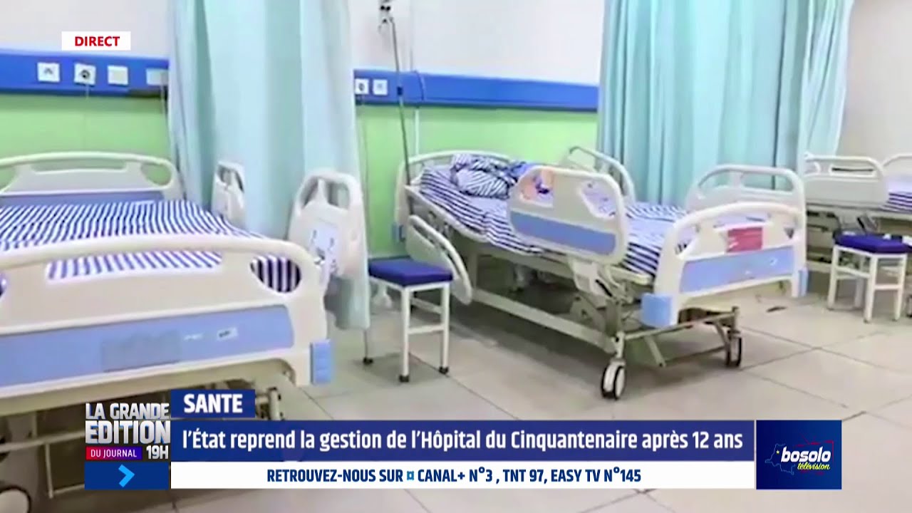 BOSOLO TV | EDITION 19H | L'&Eacute;TAT REPREND LA GESTION DE L'H&Ocirc;PITAL DU CINQUANTENAIRE APR&Egrave;S 12 ANS