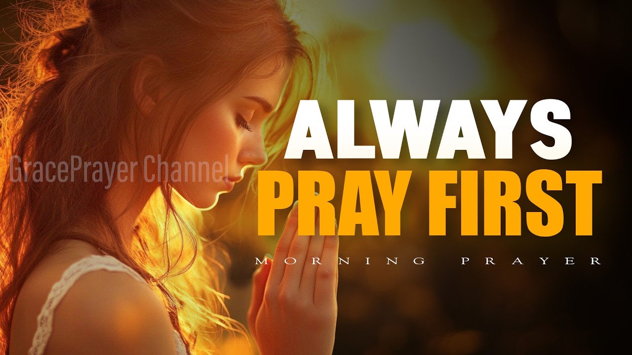 Always Pray First Before You Start Your Day | Powerful Prayer to Begin Right | Morning Prayer