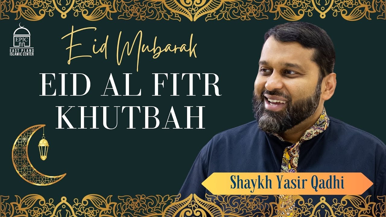 Eid al Fitr Khutbah | EPIC Masjid | Shaykh Yasir Qadhi
