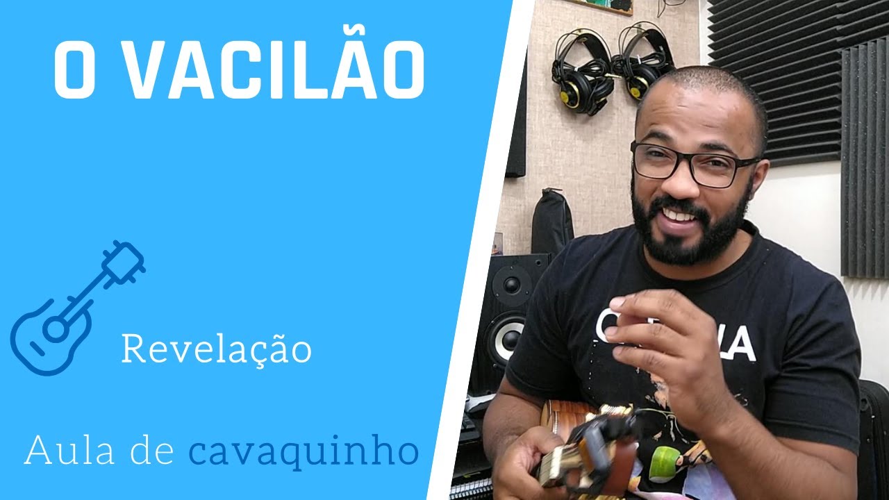 O VACILÃO - REVELAÇÃO ( AULA DE CAVAQUINHO )