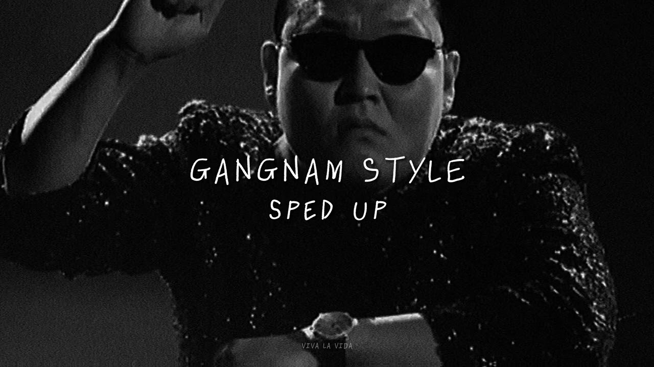 sped up  |  Gangnam Style  |  PSY