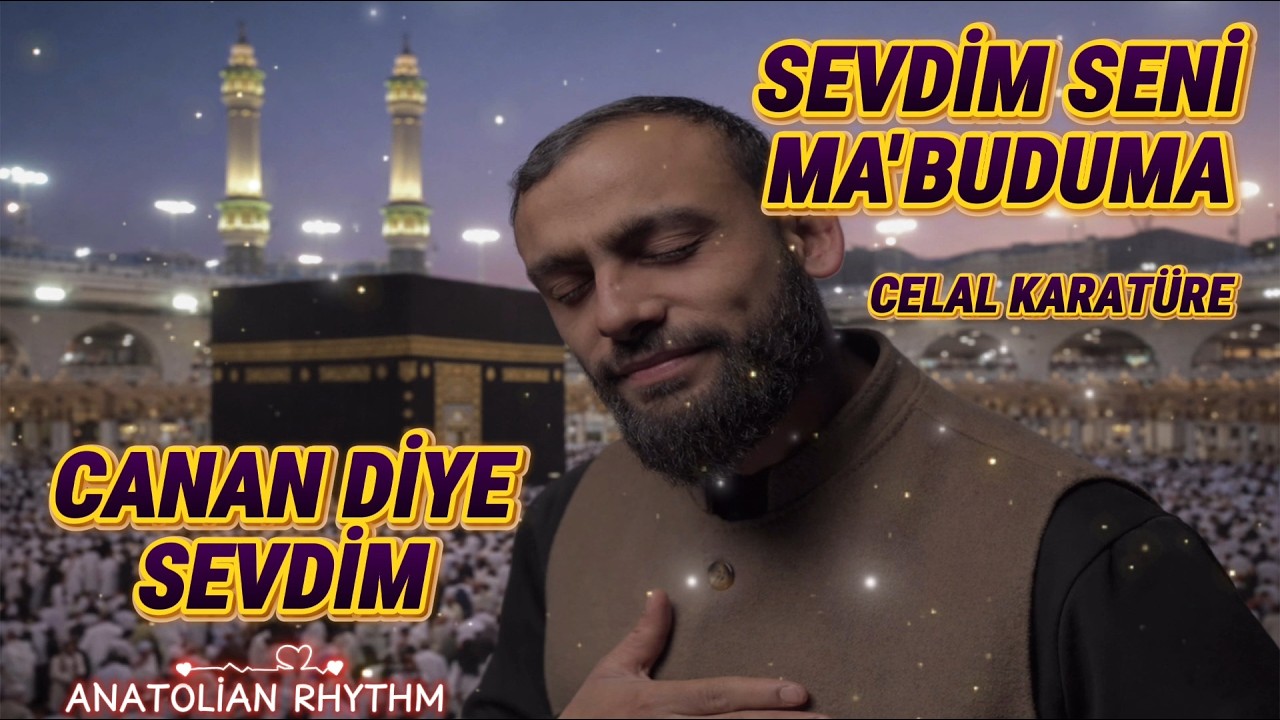 SEVDİM SENİ MA'BUDUMA / CANAN DİYE SEVDİM - YENİ İLAHİ Celal Karatüre - Anatolian Rhythm