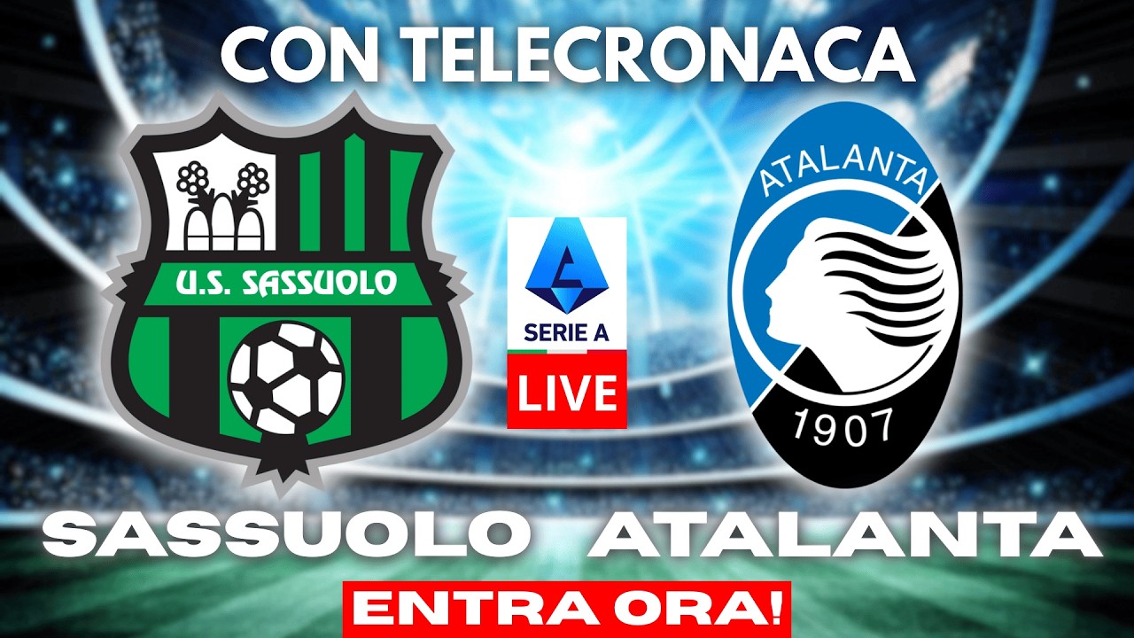 SASSUOLO vs ATALANTA in DIRETTA con TELECRONACA | SERIE A LIVE