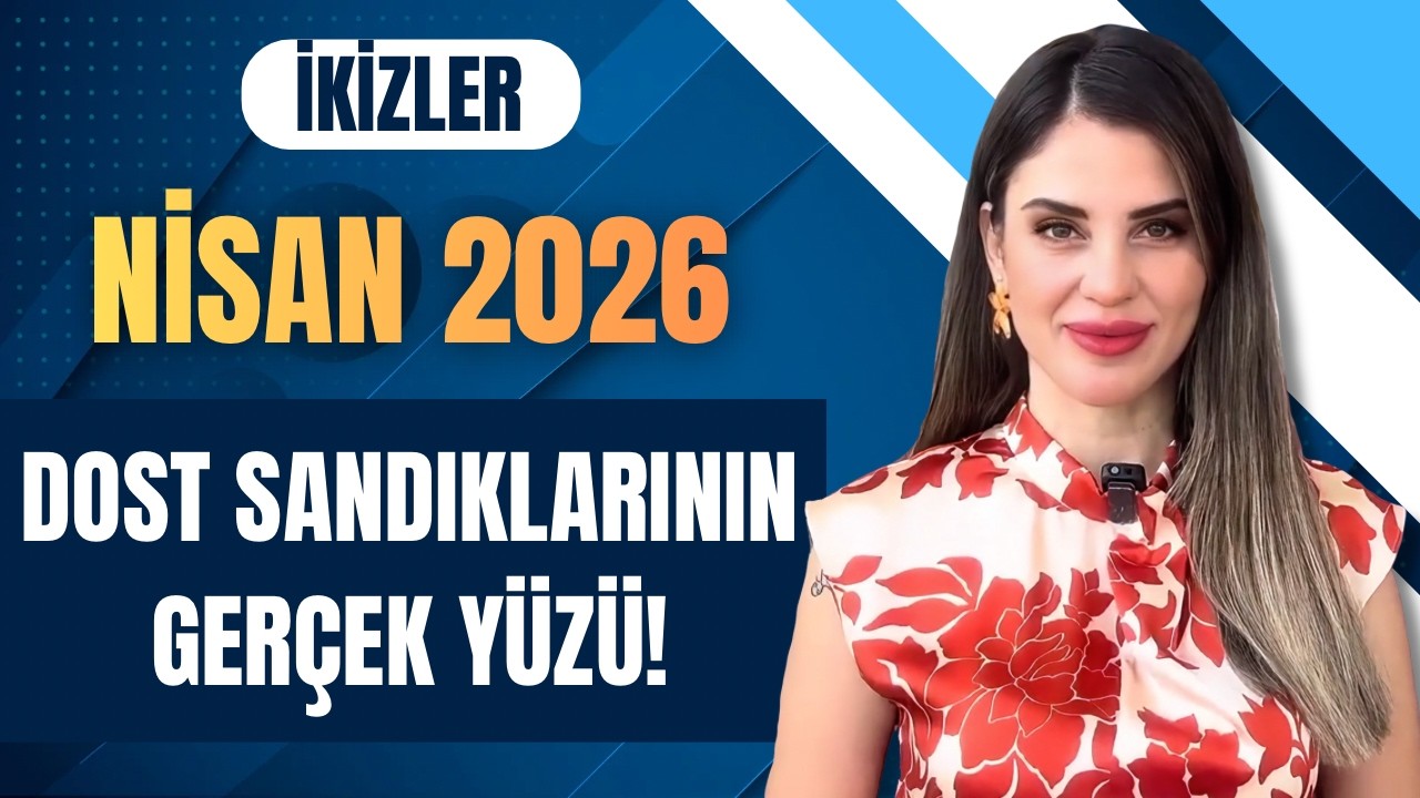 İkizler Nisan 2026 | DOST SANDIKLARININ GERÇEK YÜZÜ!