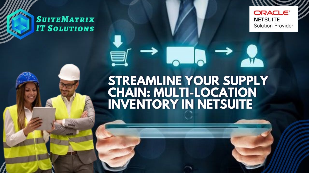 Tips & Tricks - 16 Streamline Your Supply Chain: Multi-Location Inventory in NetSuite