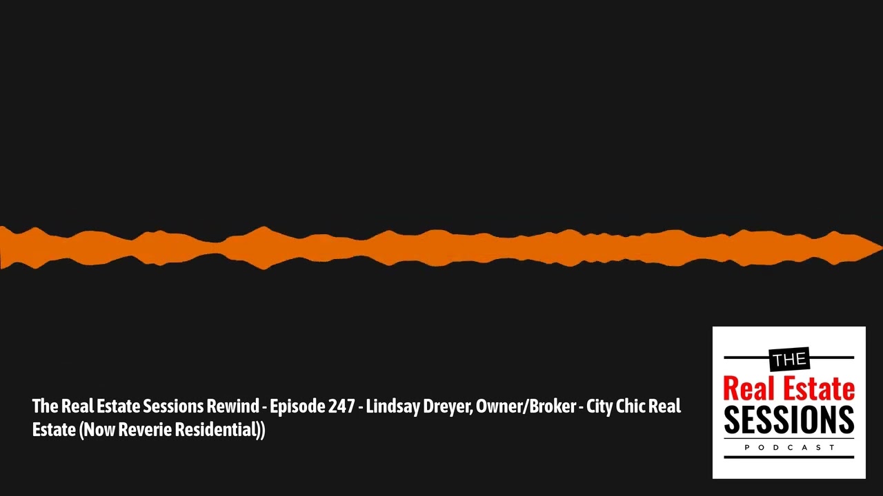The Real Estate Sessions Rewind - Episode 247 - Lindsay Dreyer, Owner/Broker - City Chic Real...