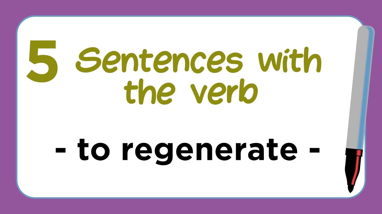 5 Sentences with the Verb - TO REGENERATE