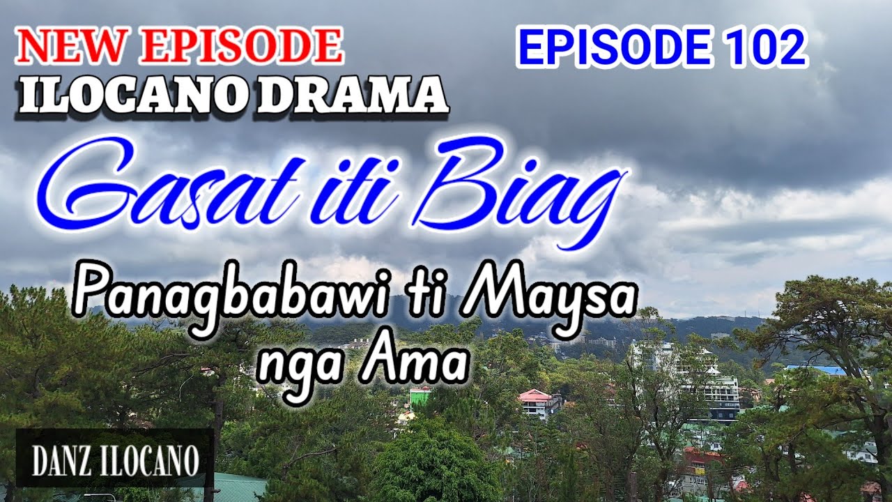 ILOCANO DRAMA | PANAGBABAWI TI MAYSA NGA AMA | GASAT ITI BIAG 102 | NEW EPISODE