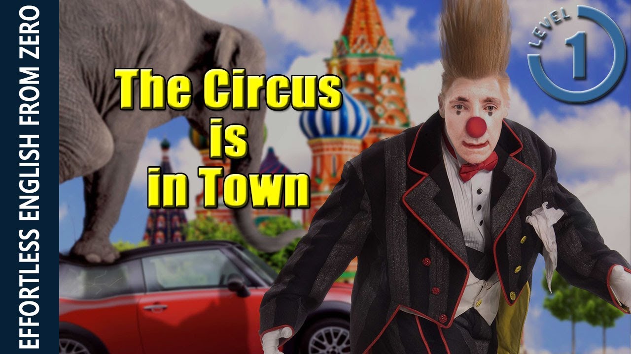 EFFORTLESS ENGLISH LESSON 11 -  THE CIRCUS IS IN TOWN (LEVEL 1)