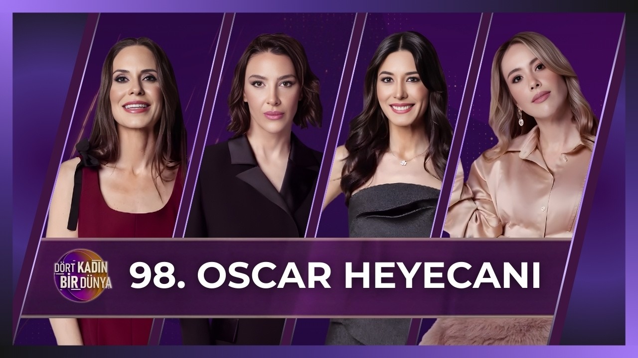 Dört Kadın Bir Dünya - 98. Oscar Heyecanı | 17 Mart 2026