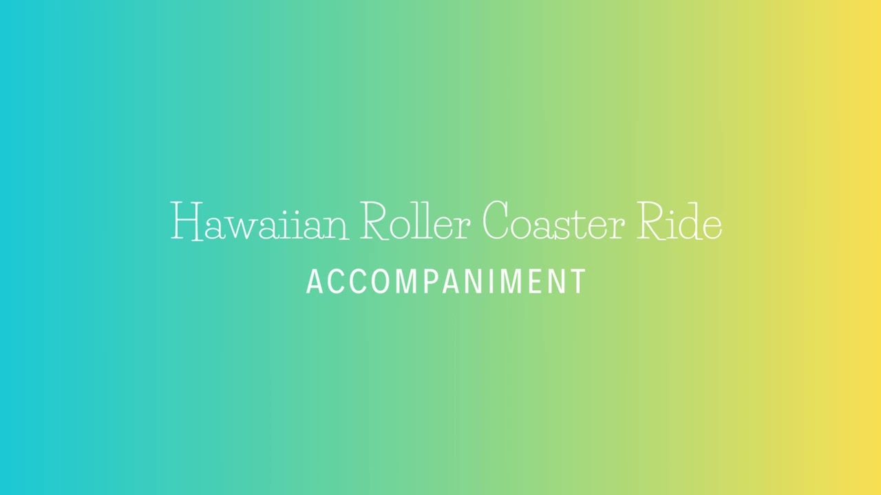 Hawaiian Roller Coaster Ride Accompaniment