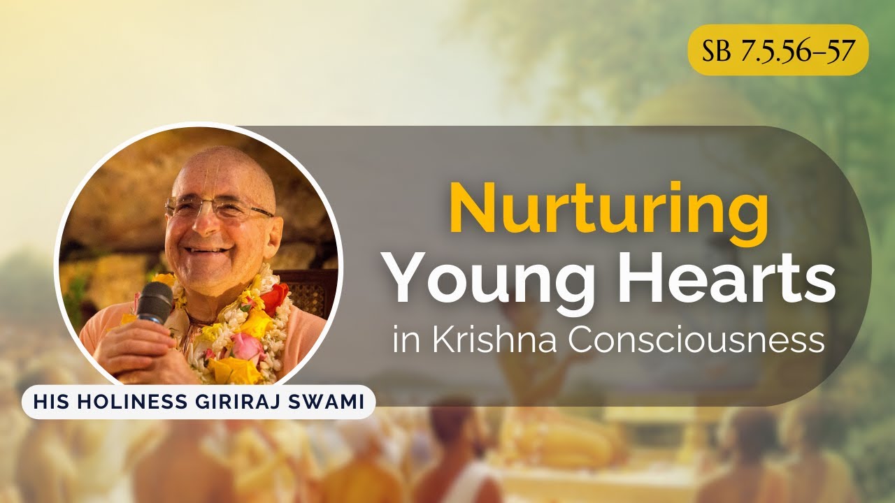 Nurturing Young Hearts in Krishna Consciousness | SB 7.5.56&ndash;57 | March 23, 2024