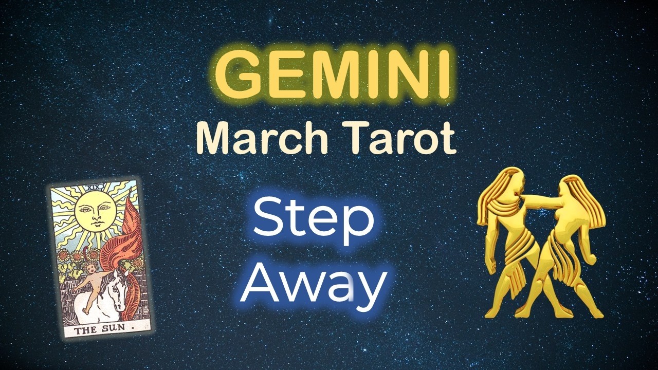 Gemini | March Tarot Reading | Step Away