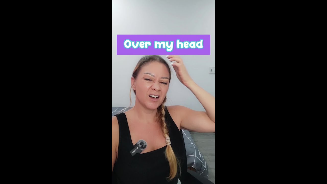 Common English idiom: Over my head 😖
