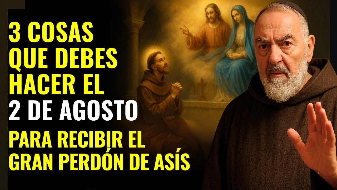 PERDÓN DE ASÍS: 3 PASOS PARA RECIBIR EL GRAN PERDÓN DE ASÍS, SEGÚN EL PADRE PÍO