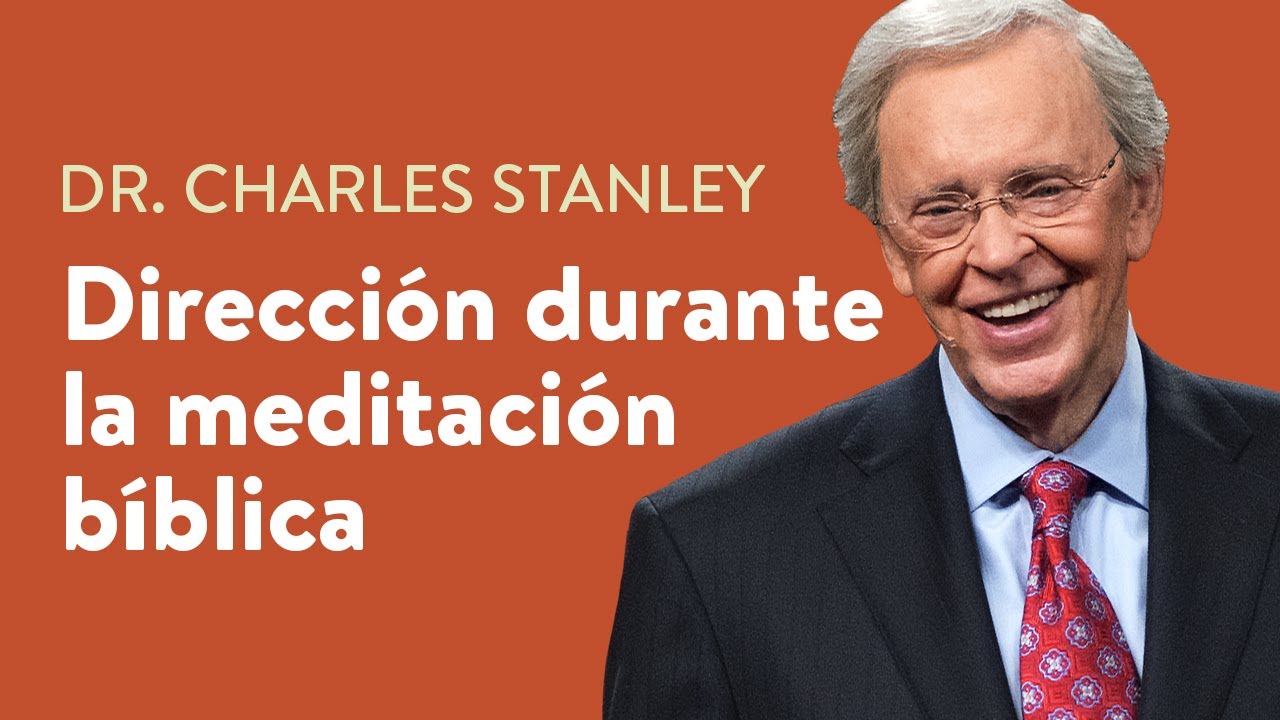Dirección durante la meditación bíblica – Dr. Charles Stanley
