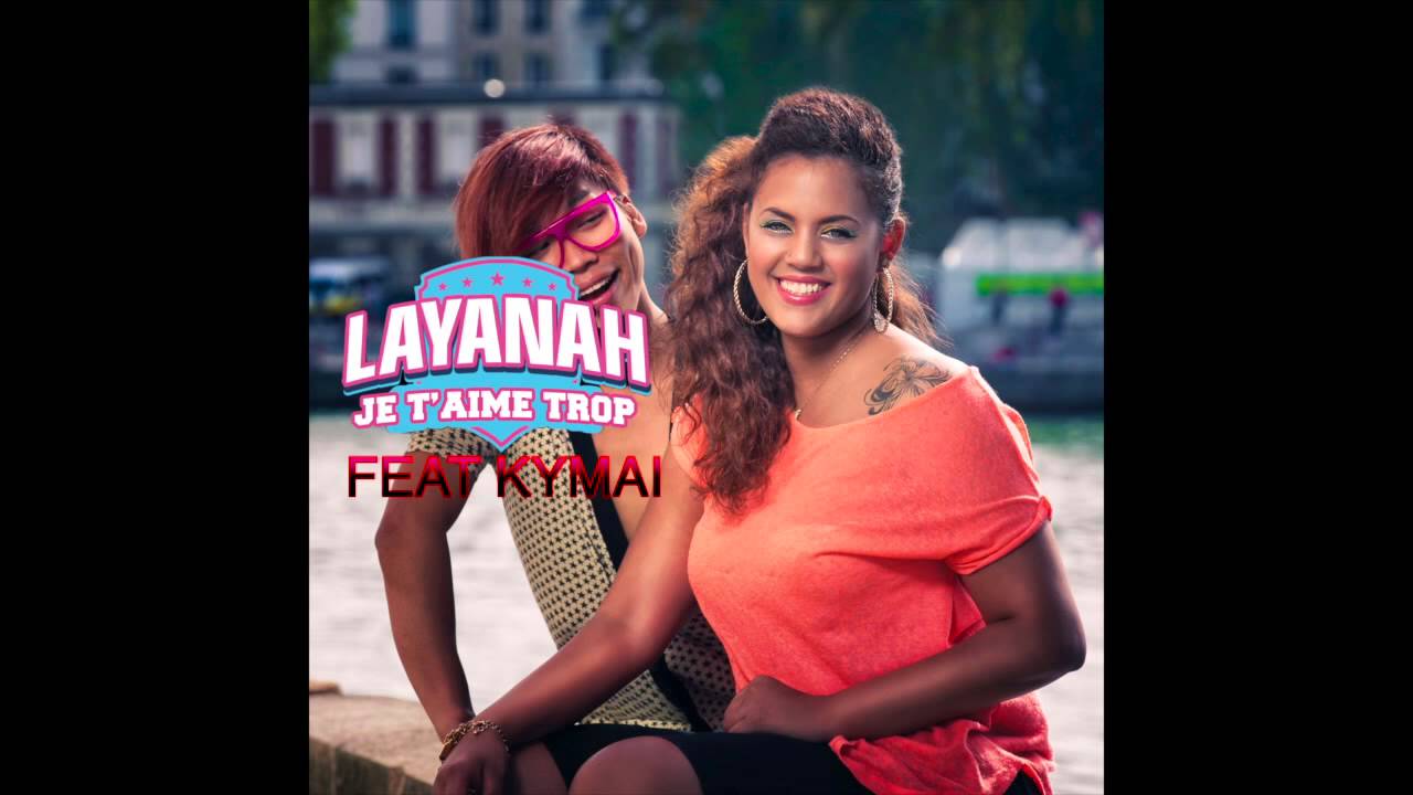 LAYANAH - Je T'aime Trop feat KYMA&Iuml;
