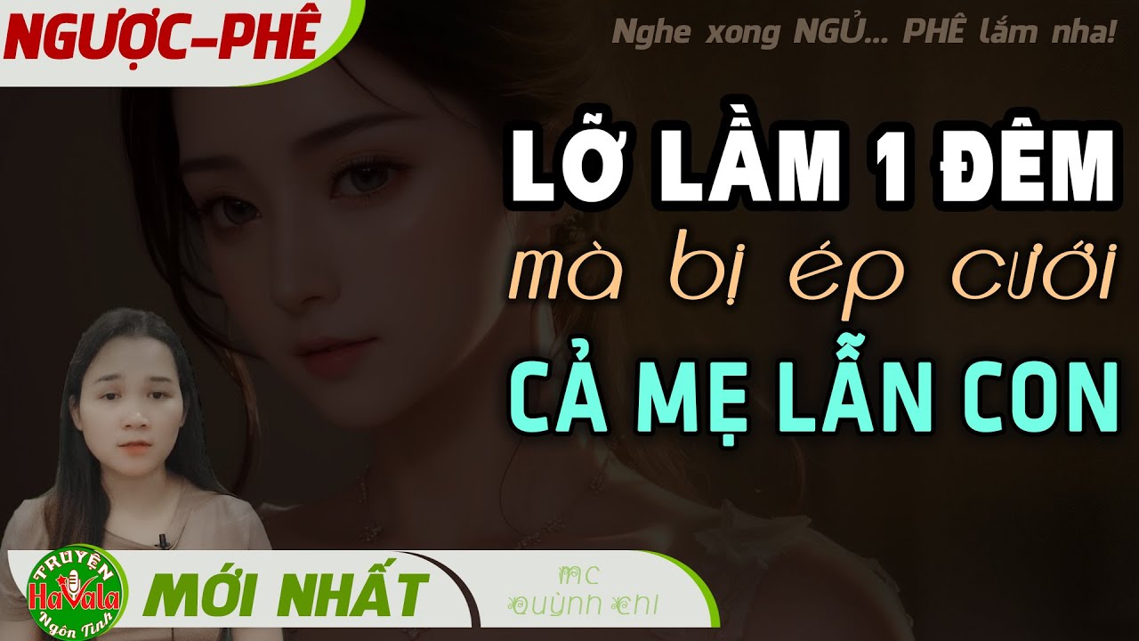 Nghe Đi Sẽ Ngủ Phê với LỠ LẦM 1 ĐÊM có thêm bảo bối | Hiếm truyện ngôn tình nào chất thế
