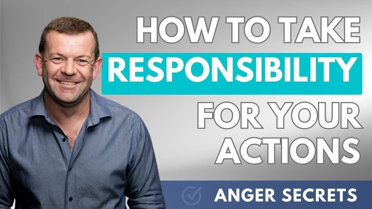 How To Take Responsibility For Your Actions