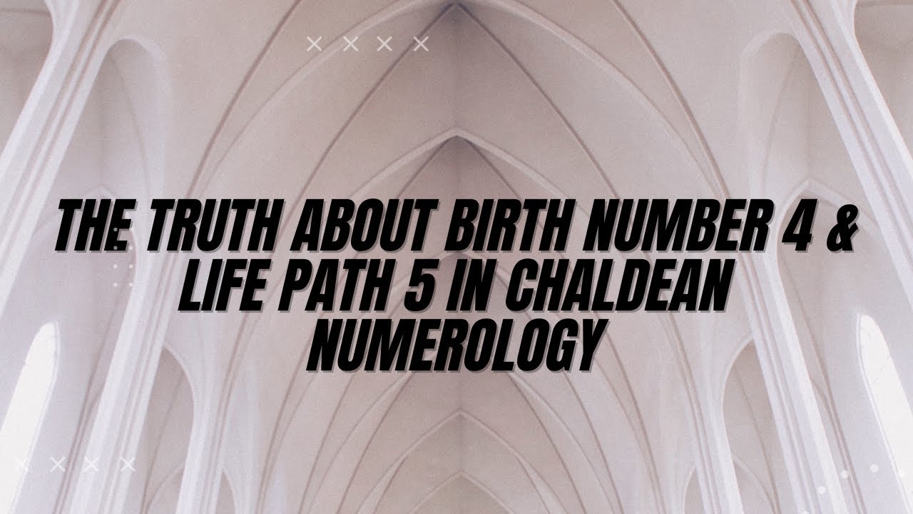 The Truth About Birth Number 4 & Life path 5 In Chaldean Numerology