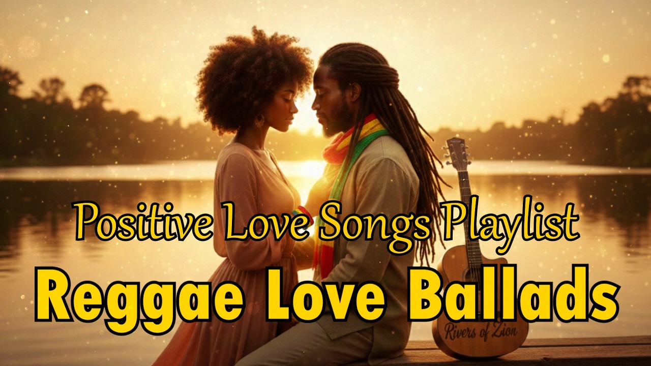 Reggae Love Ballads ❤️ 🌴Positive Feel-Good Reggae Romantic Island Vibes Playlist | Rivers of Zion