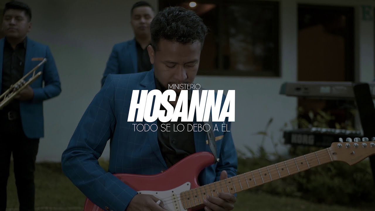 Ministerio Hosanna (Todo Se Lo Debo A Él)