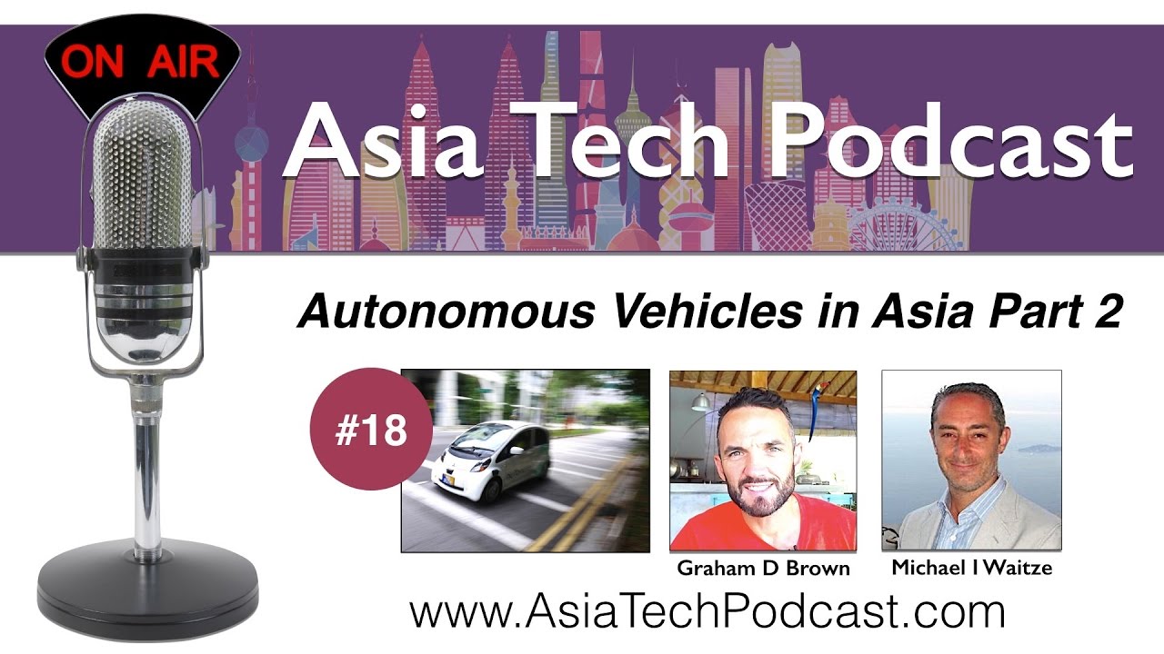 ATP 18 | Autonomous Vehicles in Asia Part 2 | AsiaTechPodcast.com