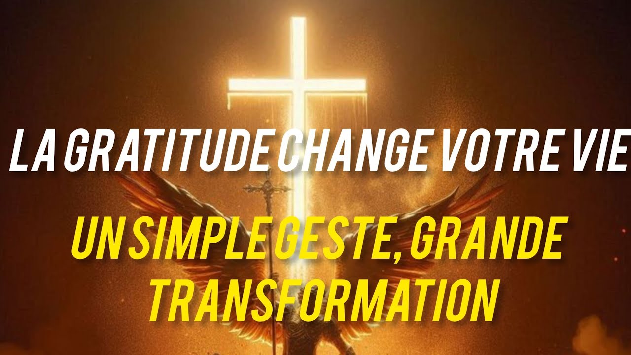 ÉLU : COMMENT LA GRATITUDE PEUT CHANGER VOTRE VIE MAINTENANT 