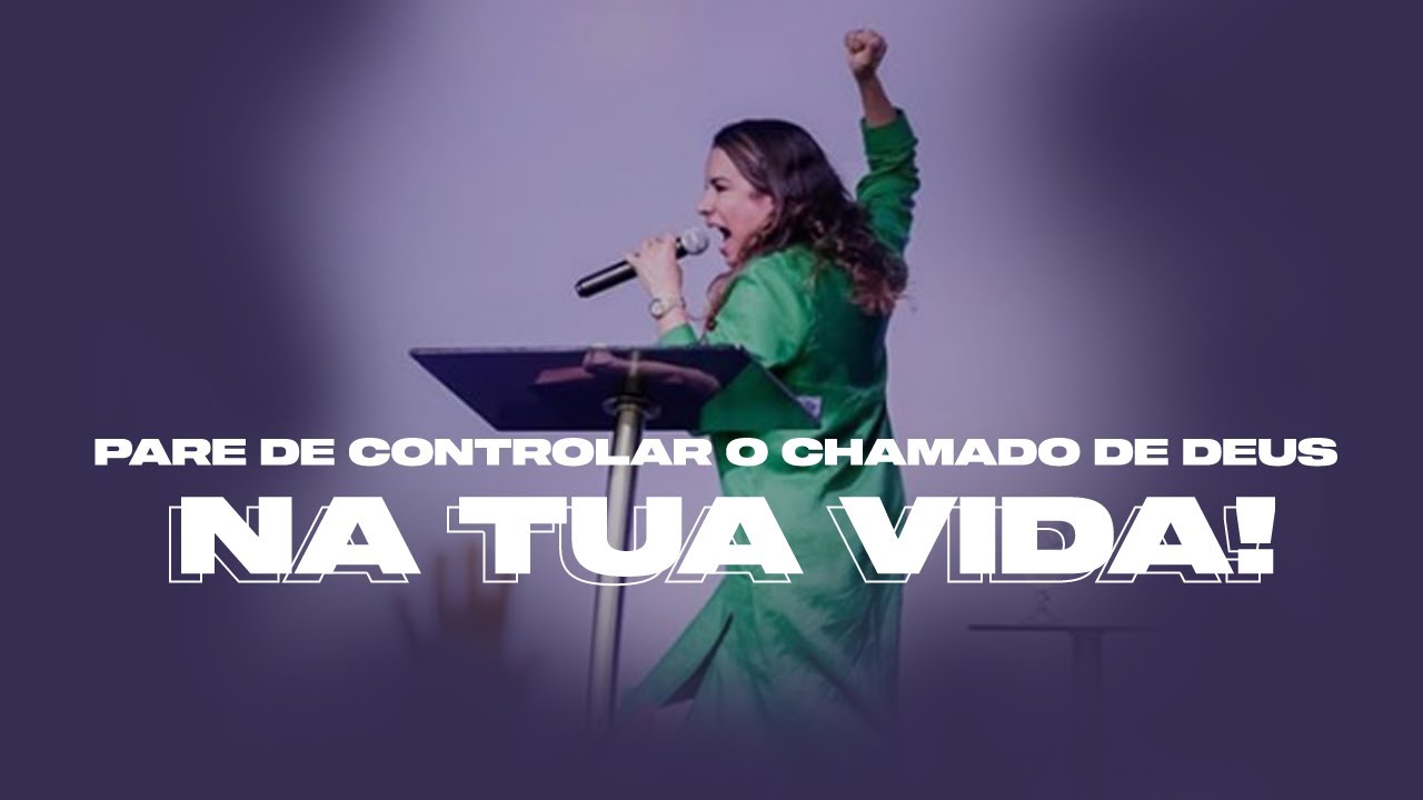 PARE DE CONTROLAR O CHAMADO DE DEUS NA TUA VIDA - Miss. Gabriela Lopes | Prega&ccedil;&atilde;o