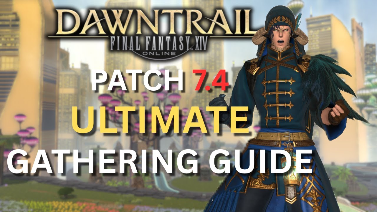 FINAL FANTASY XIV 7.4 GATHERING GUIDE
