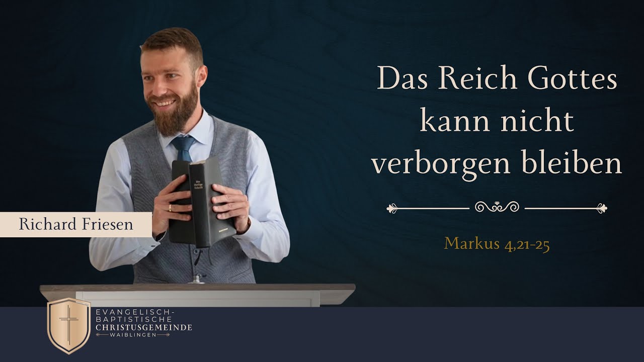 Das Reich Gottes kann nicht verborgen bleiben (Markus 4,21-25) Richard Friesen