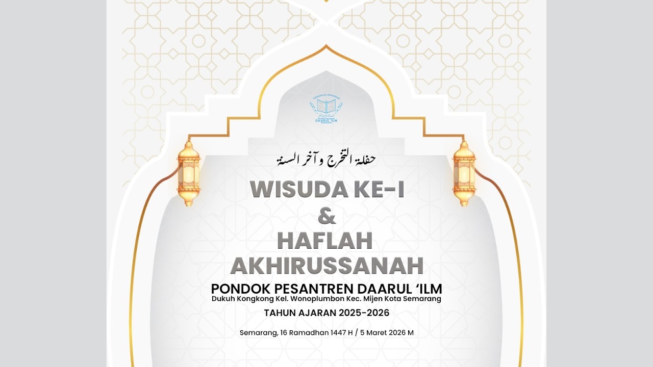 WISUDA KE-1 & HAFLAH AKHIRUSSANAH PONPES DAARUL 'ILM 16 Ramadhan 1447H / 5 MARET 2026 M