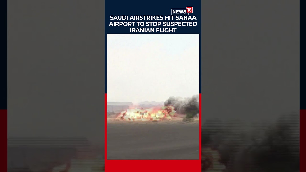 Saudi attacks Yemen's Sanaa Airport To Stop Iranian Plane From Landing | N18S